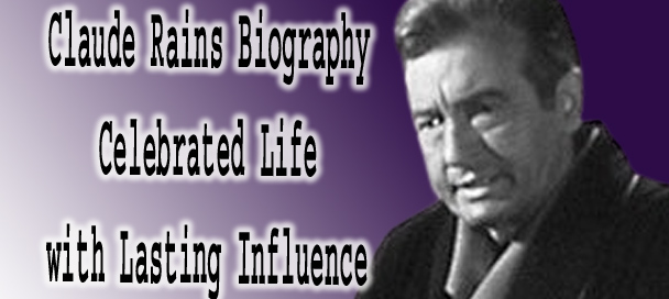 Claude Rains Biography