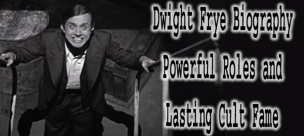 Dwight Frye Biography