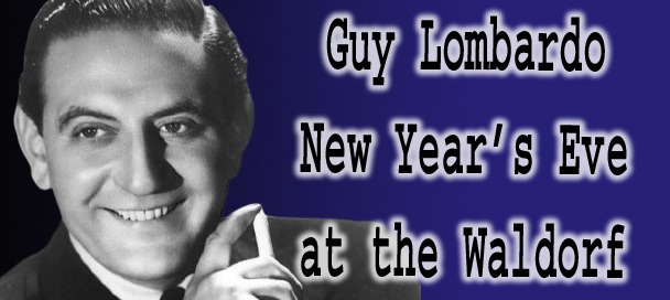 Guy Lombardo on New Yearâs Eve at the Waldorf