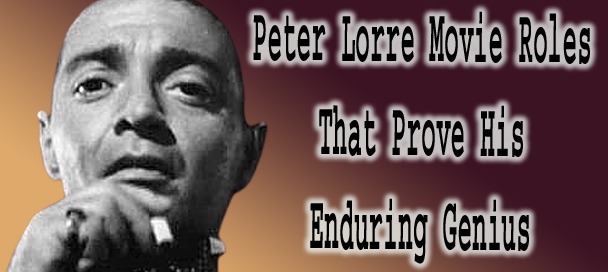 Peter Lorre movie roles