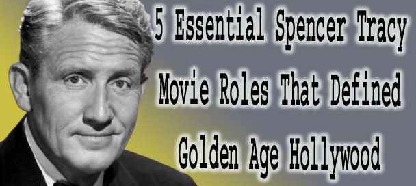 🎥 5 Powerful Spencer Tracy Movie Roles That Made Hollywood History