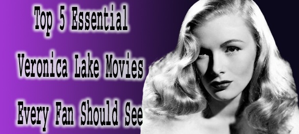 Top 5 Veronica Lake Movies