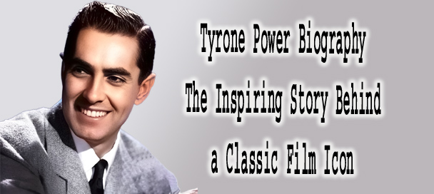Tyrone Power Biography