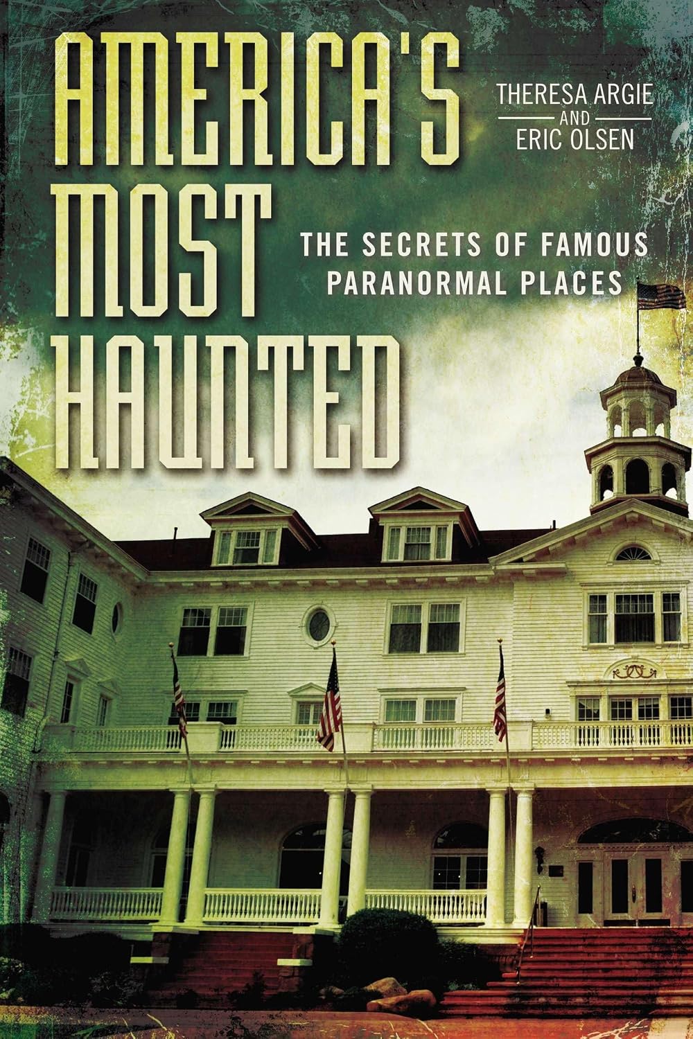 America's Most Haunted by Eric Olsen and Theresa Argie Hardcover Book
